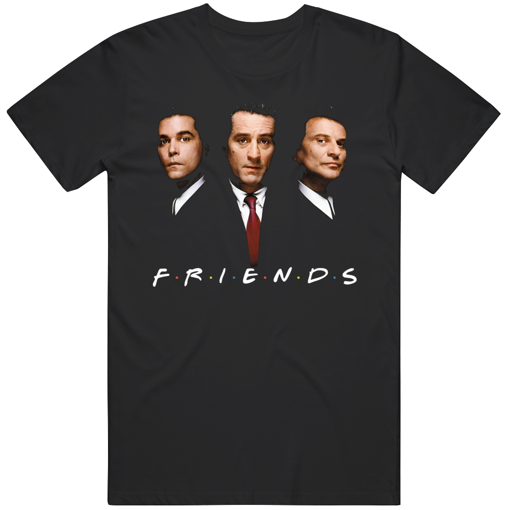 Goodfellas Friends Parody Funny New York Movie Fan T Shirt Goodfellas Friends Parody Funny New York Movie Fan T Shirt