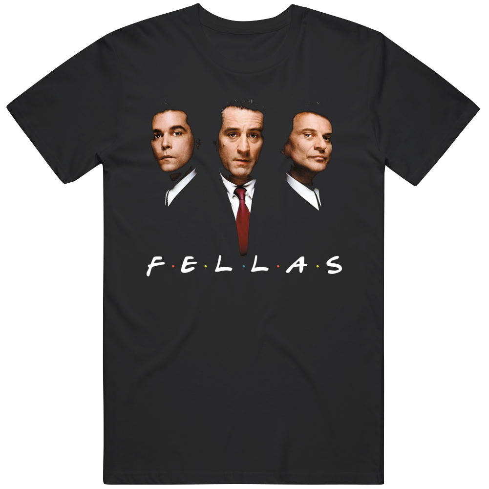 Goodfellas Friends Fellas Parody Funny New York Movie Fan T Shirt Goodfellas Friends Fellas Parody Funny New York Movie Fan T Shirt
