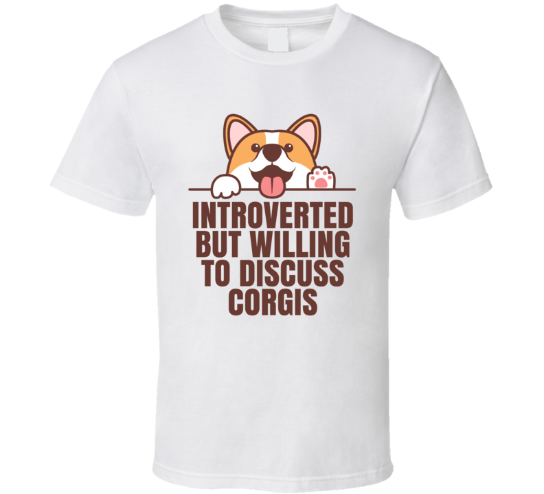 Introverted But Willing To Discuss Corgis Animal Lover T Shirt Introverted But Willing To Discuss Corgis Animal Lover T Shirt