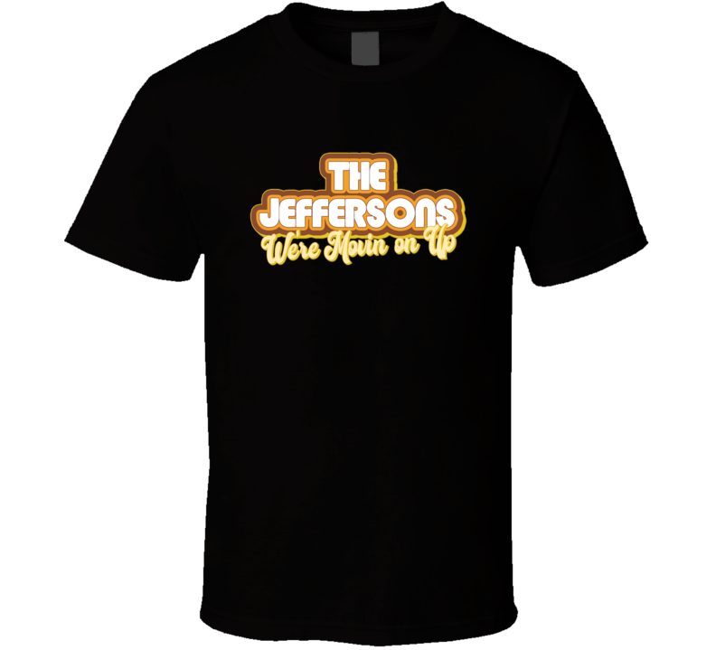 The Jeffersons We're Movin On Up Retro 70s Tv Show Fan T Shirt The Jeffersons We're Movin On Up Retro 70s Tv Show Fan T Shirt