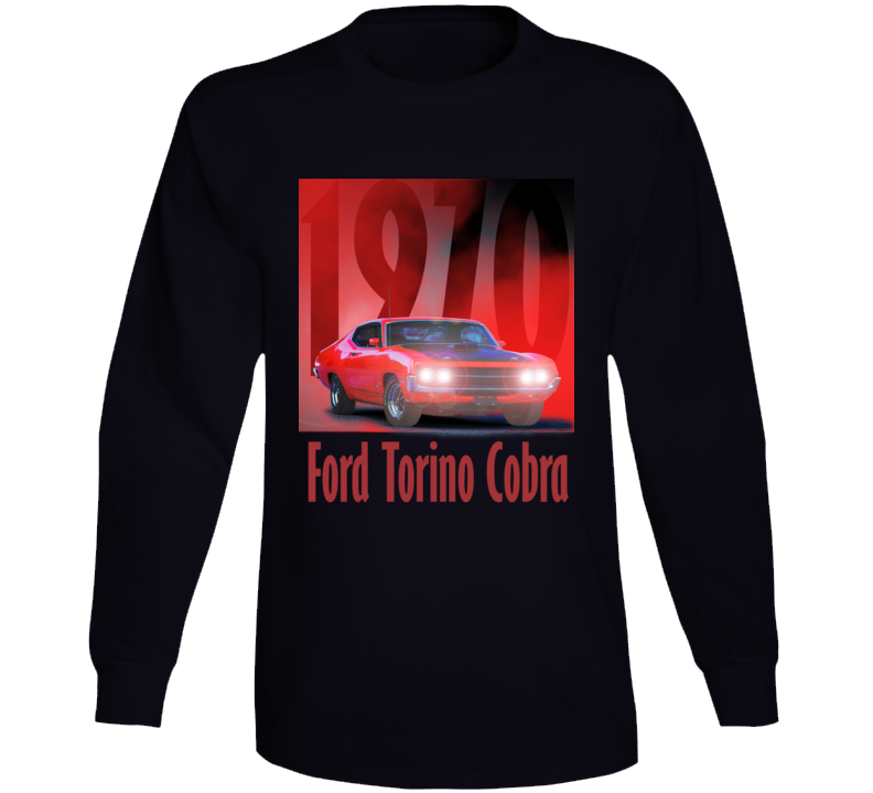 Ford Torino Cobra 1970 Fan Muscle Car Long Sleeve T Shirt Ford Torino Cobra 1970 Fan Muscle Car Long Sleeve T Shirt