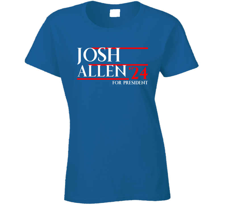 Josh Allen For President Usa 2024 Football Buffalo Fan Ladies T Shirt Josh Allen For President Usa 2024 Football Buffalo Fan Ladies T Shirt