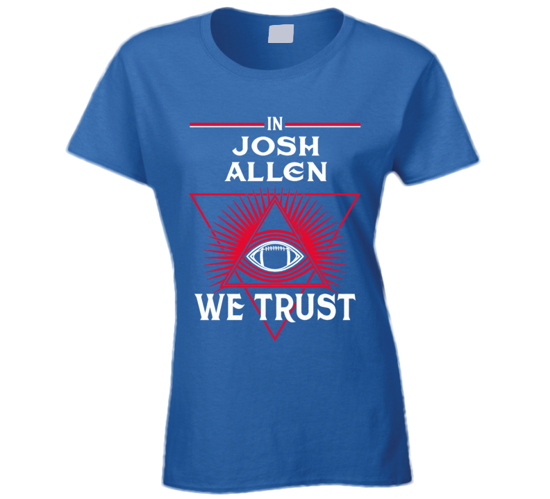 In Josh Allen We Trust Buffalo Football Fan Ladies T Shirt In Josh Allen We Trust Buffalo Football Fan Ladies T Shirt
