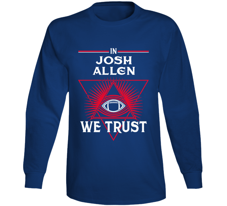 In Josh Allen We Trust Buffalo Football Fan Long Sleeve T Shirt In Josh Allen We Trust Buffalo Football Fan Long Sleeve T Shirt