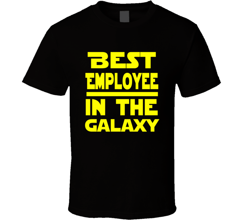 Best Employee In The Galaxy Star Wars Themed Funny T Shirt Best Employee In The Galaxy Star Wars Themed Funny T Shirt