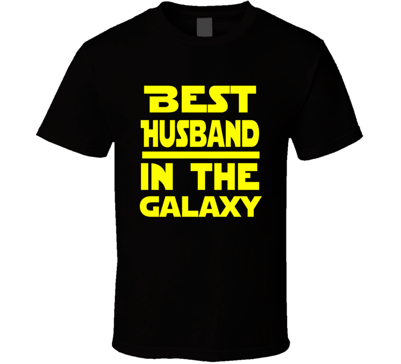 Best Husband In The Galaxy Star Wars Themed Funny T Shirt Best Husband In The Galaxy Star Wars Themed Funny T Shirt
