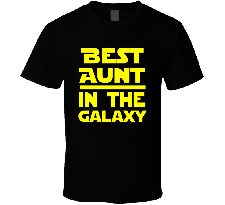 Best Aunt In The Galaxy Star Wars Themed Funny T Shirt Best Aunt In The Galaxy Star Wars Themed Funny T Shirt