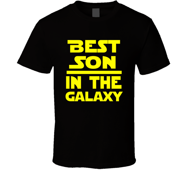 Best Son In The Galaxy Star Wars Themed Funny T Shirt Best Son In The Galaxy Star Wars Themed Funny T Shirt