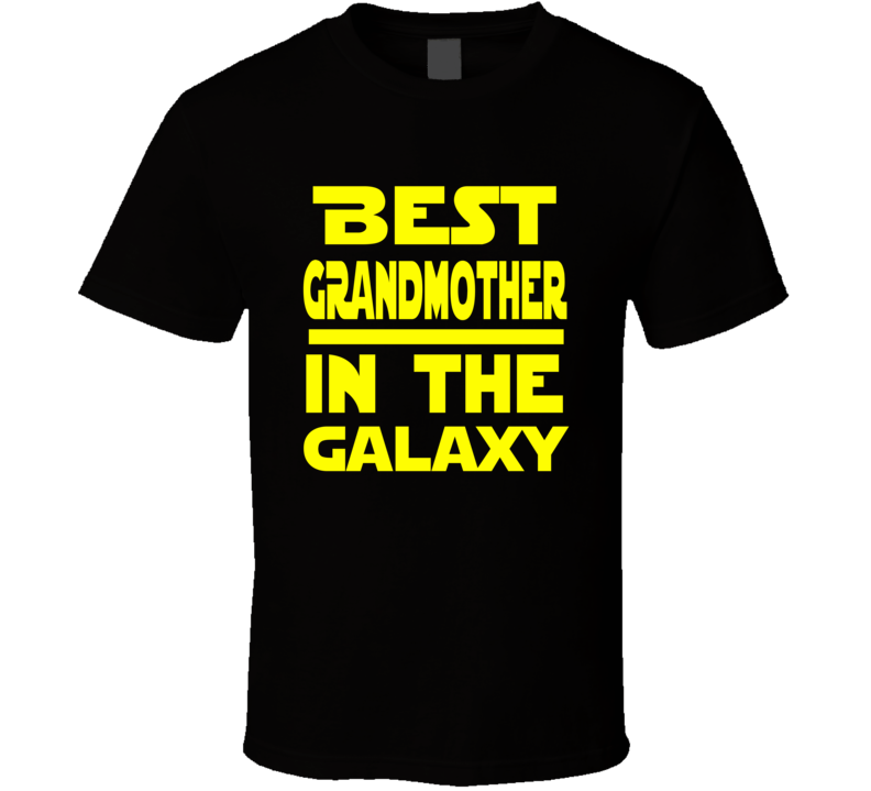 Best Grandmother In The Galaxy Star Wars Themed Funny T Shirt Best Grandmother In The Galaxy Star Wars Themed Funny T Shirt