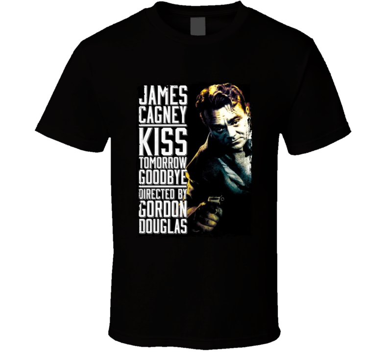 Kiss Tomorrow Goodbye 1950 Noir Crime Movie T Shirt Kiss Tomorrow Goodbye 1950 Noir Crime Movie T Shirt