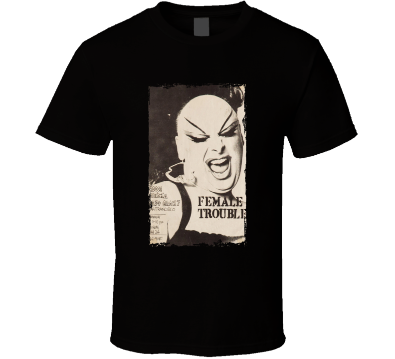 Female Trouble Dark Comedy Movie Handbill T Shirt Female Trouble Dark Comedy Movie Handbill T Shirt