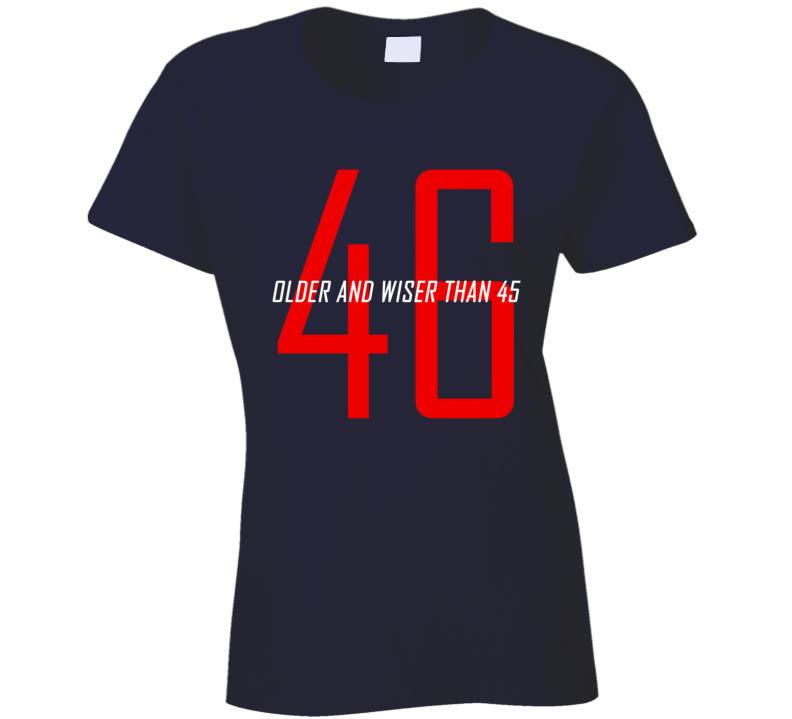 46 Older And Wiser Than 45 President Biden Trump Usa Ladies T Shirt 46 Older And Wiser Than 45 President Biden Trump Usa Ladies T Shirt