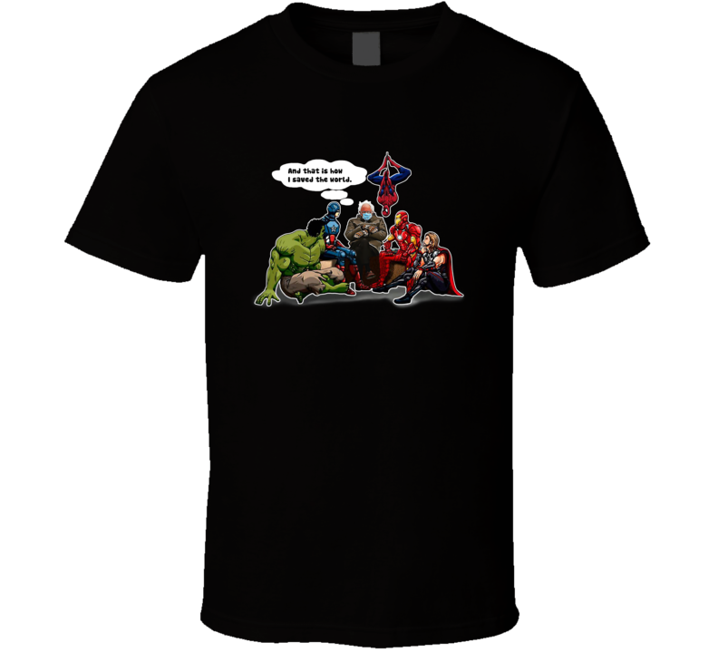 Bernie Sanders And That Is How I Saved The World Superheroes Parody T Shirt Bernie Sanders And That Is How I Saved The World Superheroes Parody T Shirt