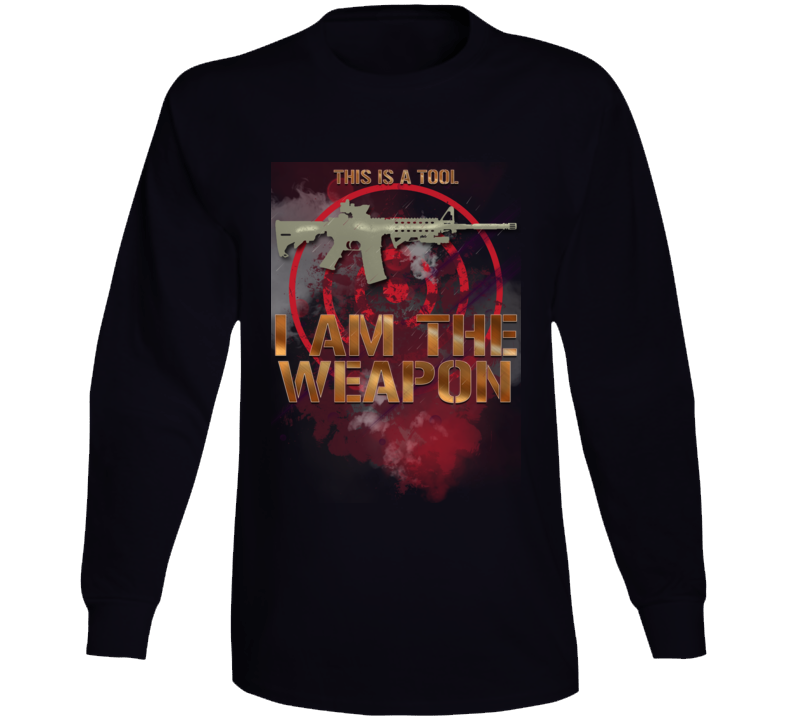 This Is A Tool I Am The Weapon Tough Patriot Long Sleeve T Shirt This Is A Tool I Am The Weapon Tough Patriot Long Sleeve T Shirt