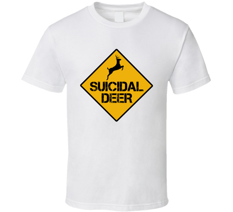 Suicidal Deer Funny Road Sign T Shirt Suicidal Deer Funny Road Sign T Shirt