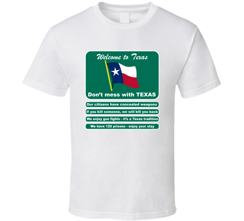 Welcome To Texas Don't Mess With Texas Funny Road Sign T Shirt Welcome To Texas Don't Mess With Texas Funny Road Sign T Shirt