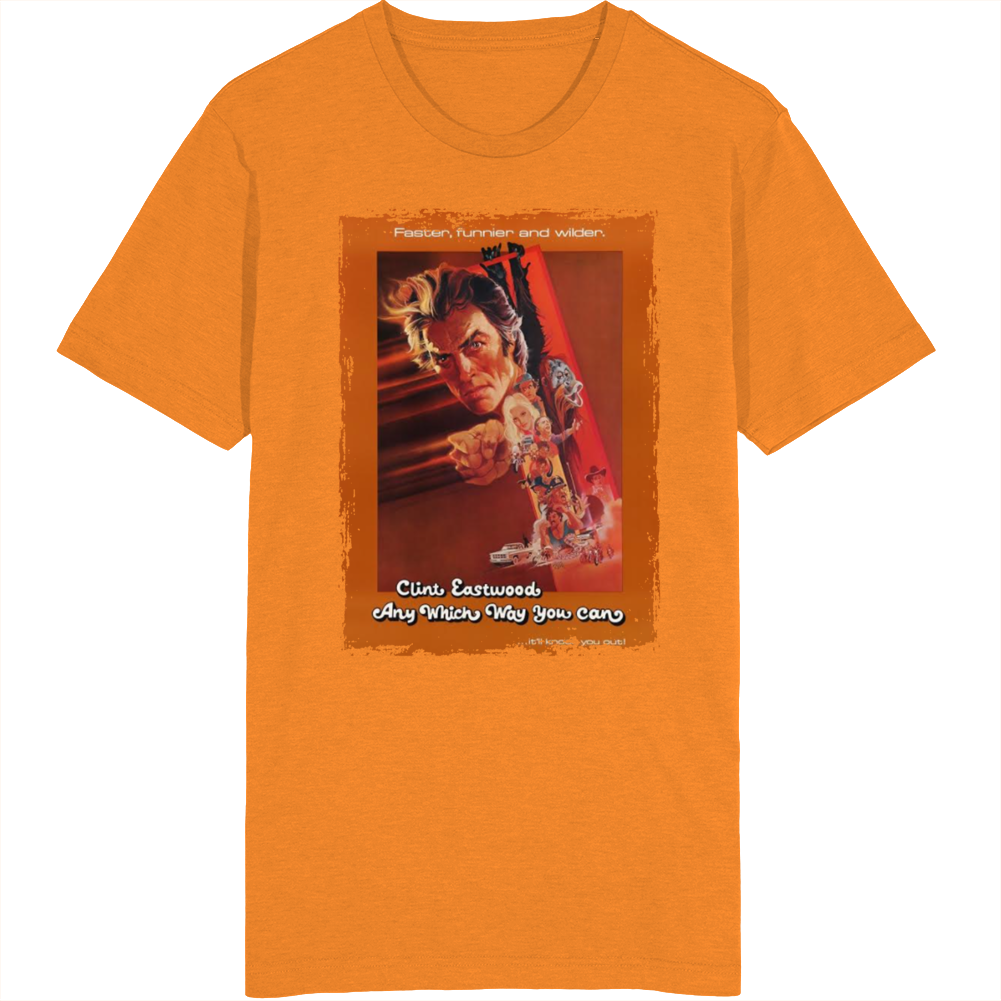 Any Which Way You Can Movie Fan T Shirt Any Which Way You Can Movie Fan T Shirt