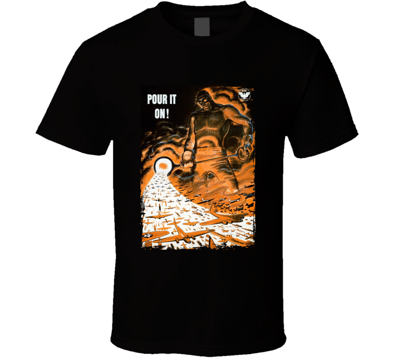 Pour It On Vintage Ww2 T Shirt Pour It On Vintage Ww2 T Shirt