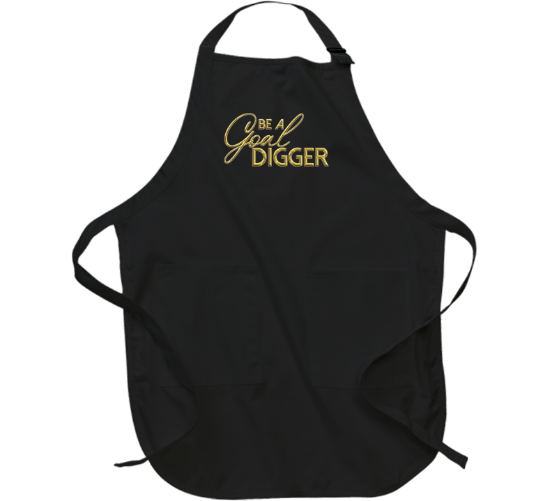 Be A Goal Digger Motivational Apron Be A Goal Digger Motivational Apron