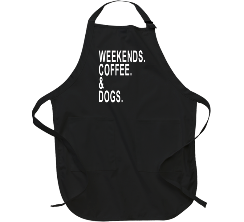 Weekends Coffee And Dogs Funny Favorite Things Apron Weekends Coffee And Dogs Funny Favorite Things Apron