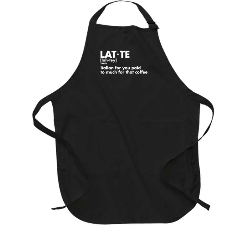 Latte Definition Italian For You Paid Too Much For That Coffee Funny Apron Latte Definition Italian For You Paid Too Much For That Coffee Funny Apron