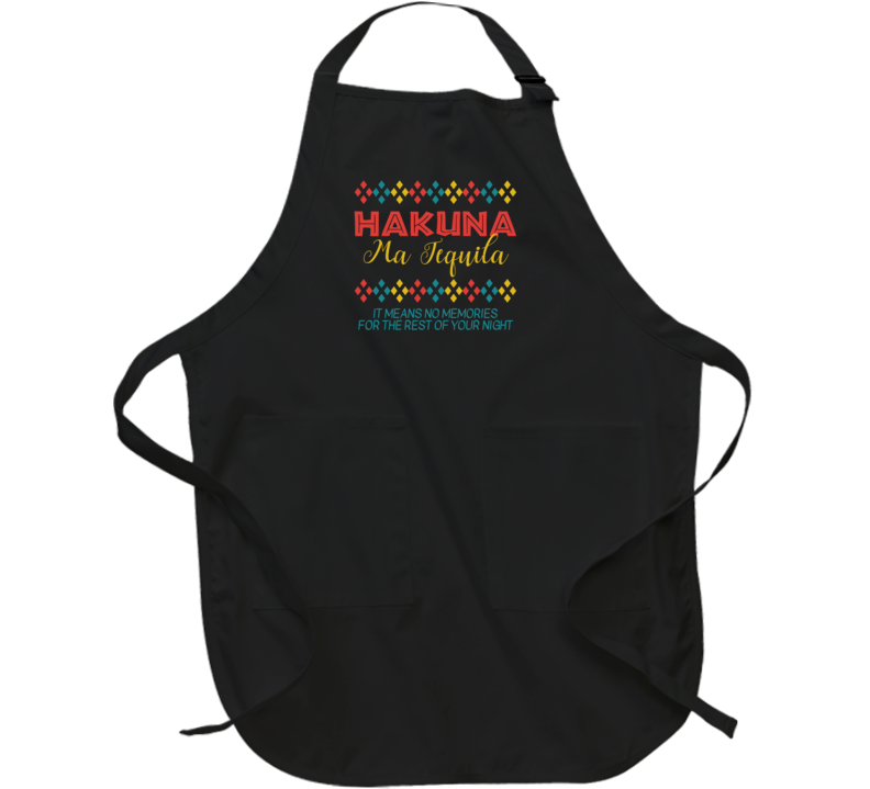 Hakuna Ma Tequila Means No Memories Funny Apron Hakuna Ma Tequila Means No Memories Funny Apron