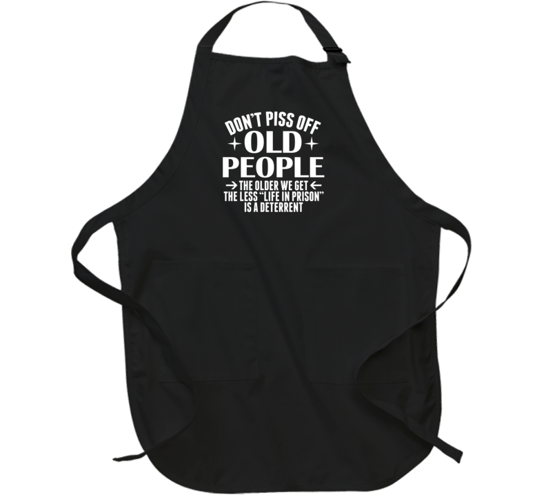 Don't Piss Off Old People Life In Prison Isn't A Deterrent Funny Apron Don't Piss Off Old People Life In Prison Isn't A Deterrent Funny Apron