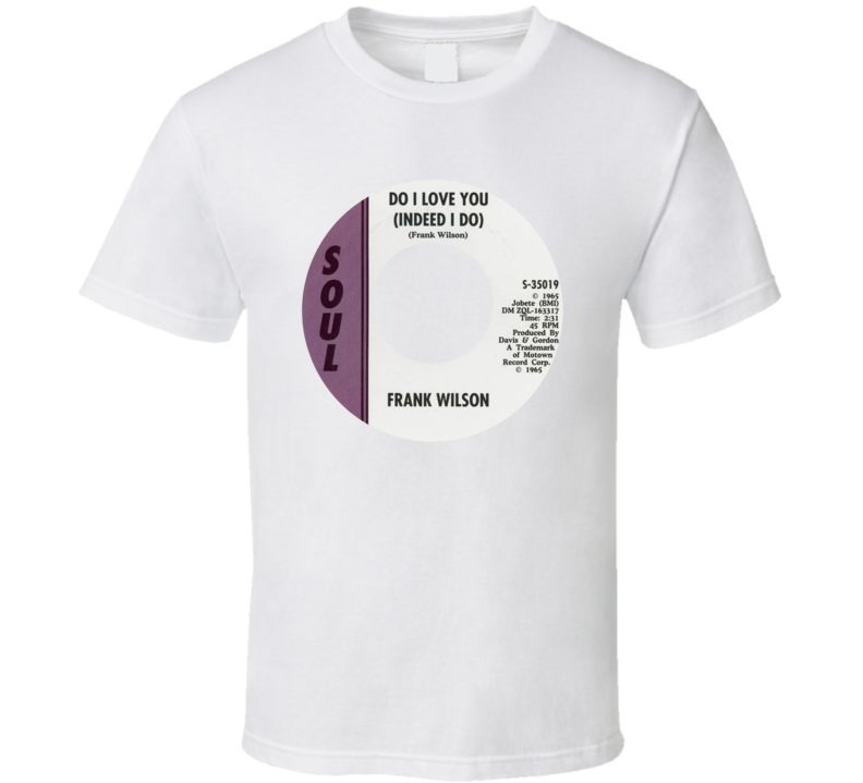 Frank Wilson Do I Love You Indeed I Do Love Song 45 Record T Shirt Frank Wilson Do I Love You Indeed I Do Love Song 45 Record T Shirt