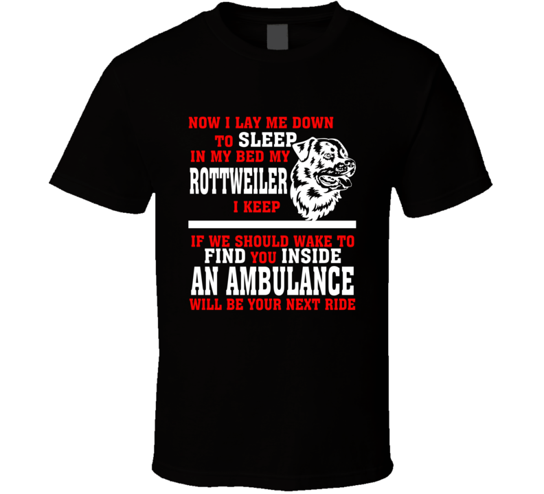 Now I Lay Me Down To Sleep On My Bed My Rottweiler Funny Dog Owners T Shirt Now I Lay Me Down To Sleep On My Bed My Rottweiler Funny Dog Owners T Shirt