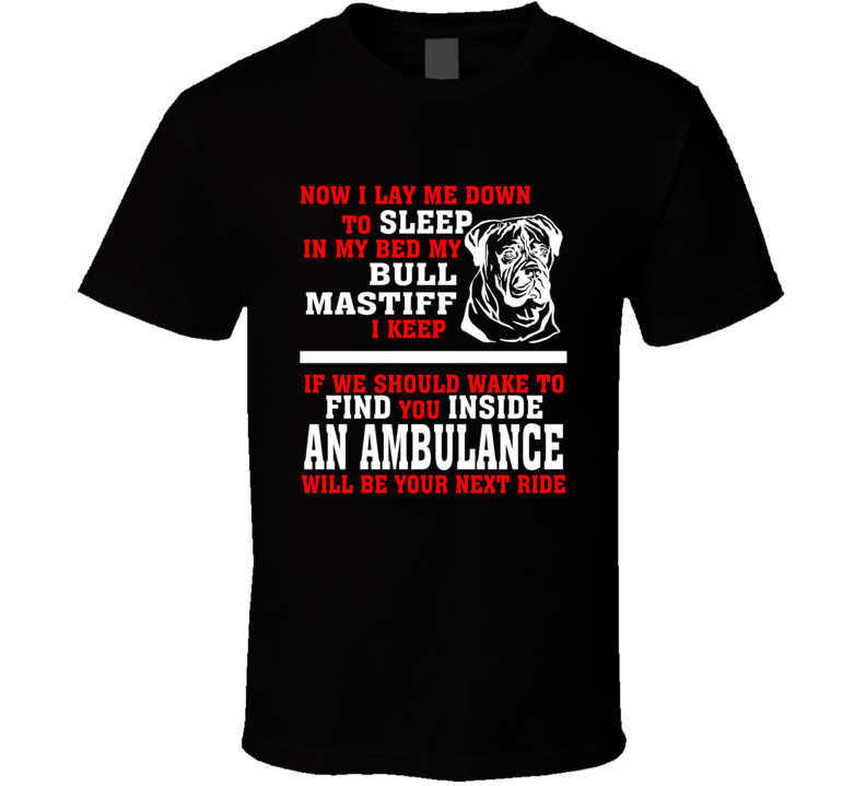 Now I Lay Me Down To Sleep On My Bed My Bull Mastiff Funny Dog Owners T Shirt Now I Lay Me Down To Sleep On My Bed My Bull Mastiff Funny Dog Owners T Shirt