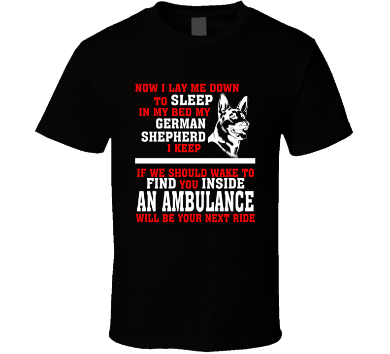 Now I Lay Me Down To Sleep On My Bed My German Shepard Funny Dog Owners T Shirt Now I Lay Me Down To Sleep On My Bed My German Shepard Funny Dog Owners T Shirt