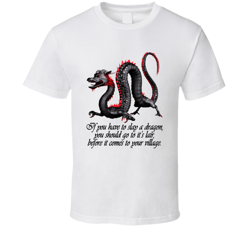 Slay A Dragon In His Lair Before He Comes To Your Village T Shirt Slay A Dragon In His Lair Before He Comes To Your Village T Shirt