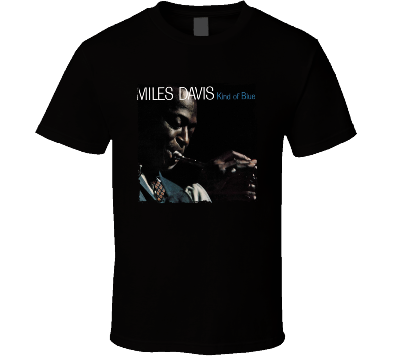 Miles Davis Kind Of Blue 1959 Blues Recording Music Fan T Shirt Miles Davis Kind Of Blue 1959 Blues Recording Music Fan T Shirt
