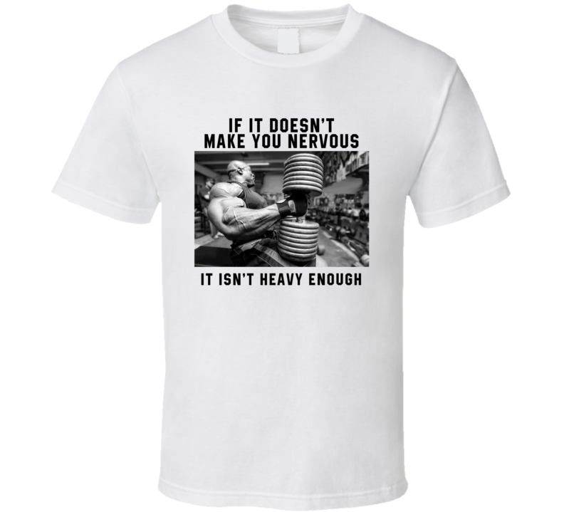 If It Doesn't Make You Nervous It Isn't Heavy Enough Gym Workout T Shirt If It Doesn't Make You Nervous It Isn't Heavy Enough Gym Workout T Shirt