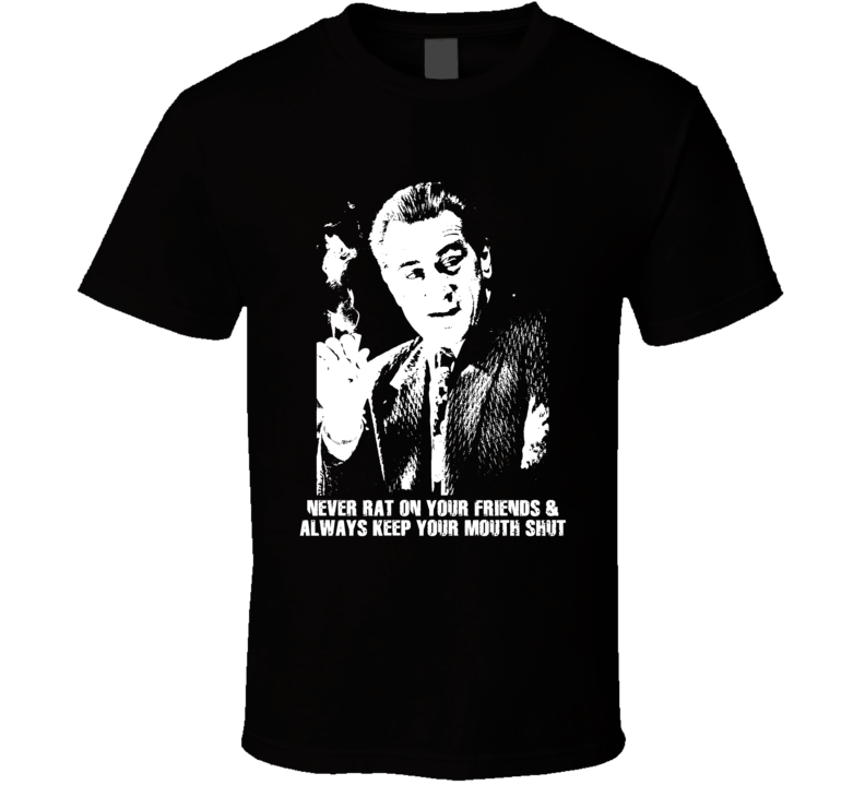 Jimmy Conway Quote Never Rat On Your Friends De Niro Goodfellas Movie Fan T Shirt Jimmy Conway Quote Never Rat On Your Friends De Niro Goodfellas Movie Fan T Shirt