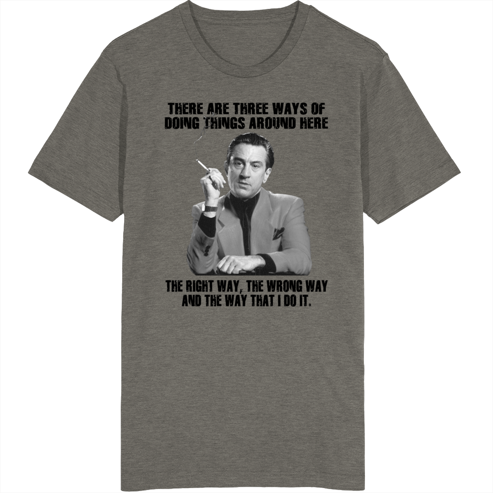 There Are Three Ways Of Doing Things Casino Ace De Niro Movie Quote Fan T Shirt There Are Three Ways Of Doing Things Casino Ace De Niro Movie Quote Fan T Shirt