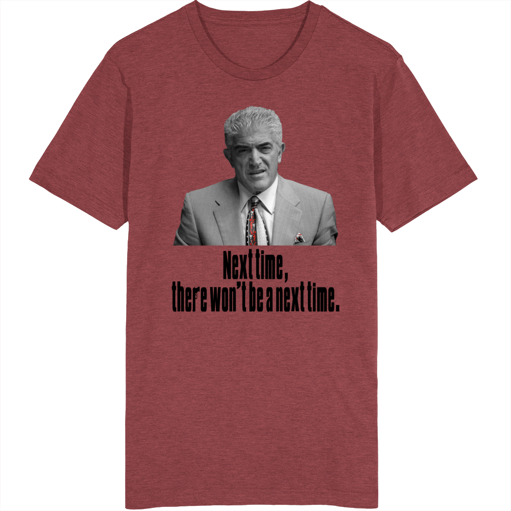 Phil Leotardo Sopranos There Won't Be A Next Time Tv Quote Fan T Shirt Phil Leotardo Sopranos There Won't Be A Next Time Tv Quote Fan T Shirt