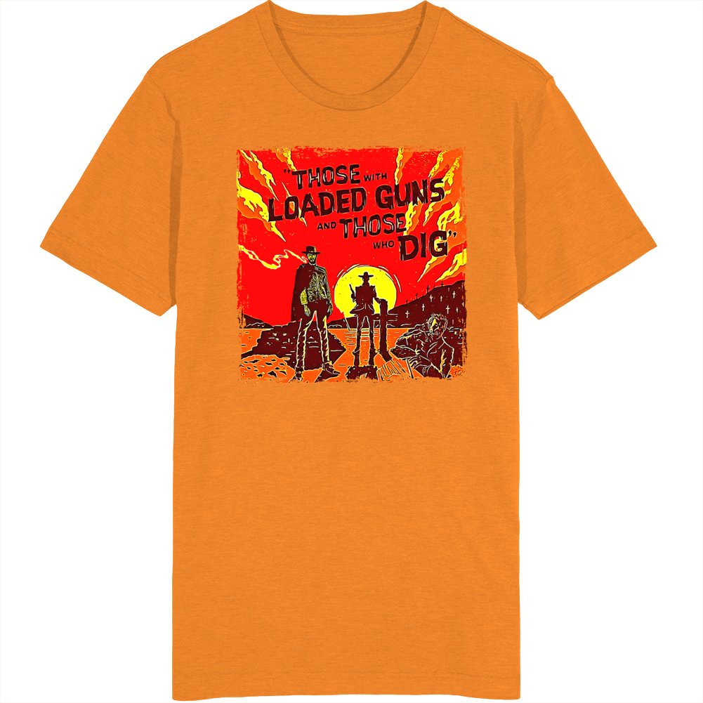 Those With Loaded Guns And Those Who Did Blondie Quote Western Movie Fan T Shirt Those With Loaded Guns And Those Who Did Blondie Quote Western Movie Fan T Shirt