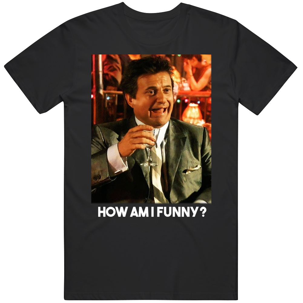 Joe Pesci Goodfellas Funny Quote Classic Fan T Shirt Joe Pesci Goodfellas Funny Quote Classic Fan T Shirt