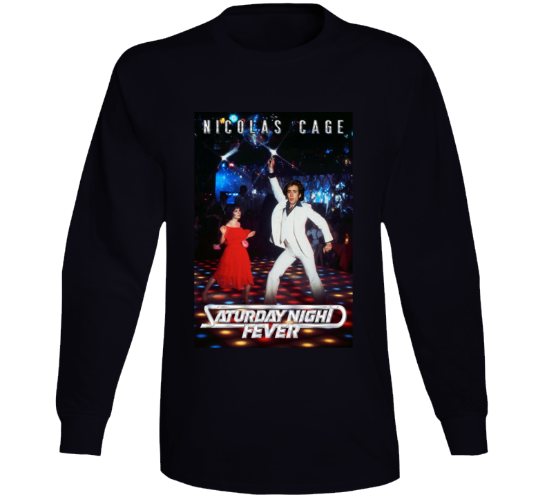 Saturday Night Fever Nicolas Cage Parody Film Funny Movie Long Sleeve T Shirt Saturday Night Fever Nicolas Cage Parody Film Funny Movie Long Sleeve T Shirt