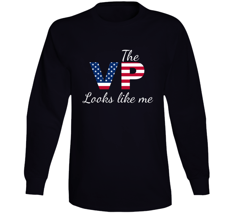 The Vp Looks Like Me Proud Heritage Long Sleeve T Shirt The Vp Looks Like Me Proud Heritage Long Sleeve T Shirt