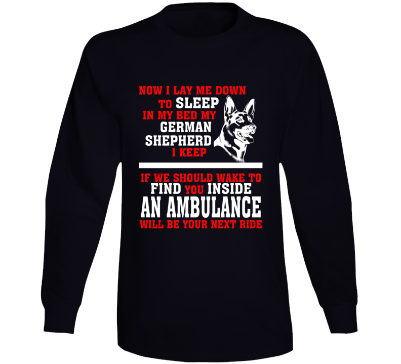 Now I Lay Me Down To Sleep On My Bed My German Shepard Funny Dog Owners Long Sleeve T Shirt Now I Lay Me Down To Sleep On My Bed My German Shepard Funny Dog Owners Long Sleeve T Shirt