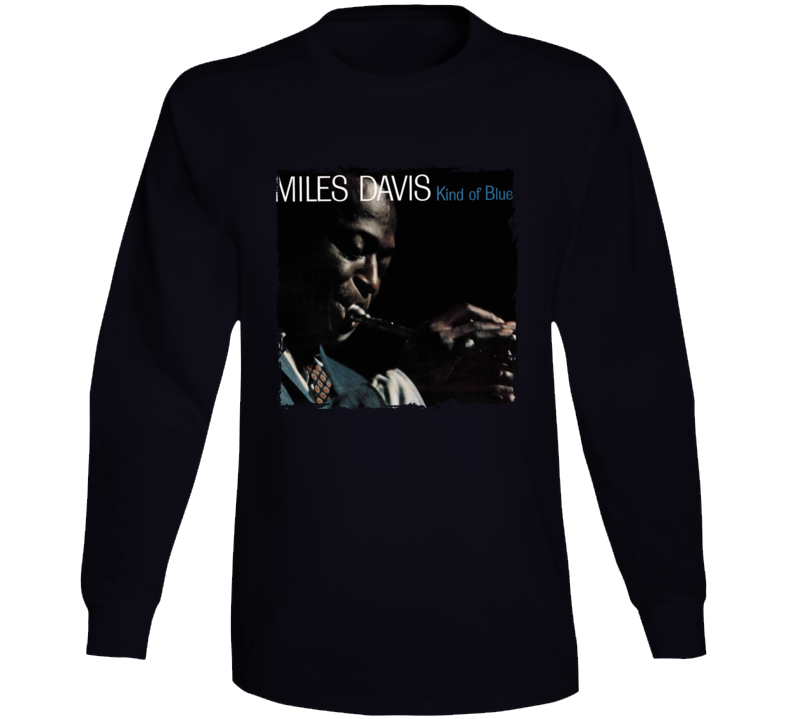 Miles Davis Kind Of Blue 1959 Blues Recording Music Fan Long Sleeve T Shirt Miles Davis Kind Of Blue 1959 Blues Recording Music Fan Long Sleeve T Shirt