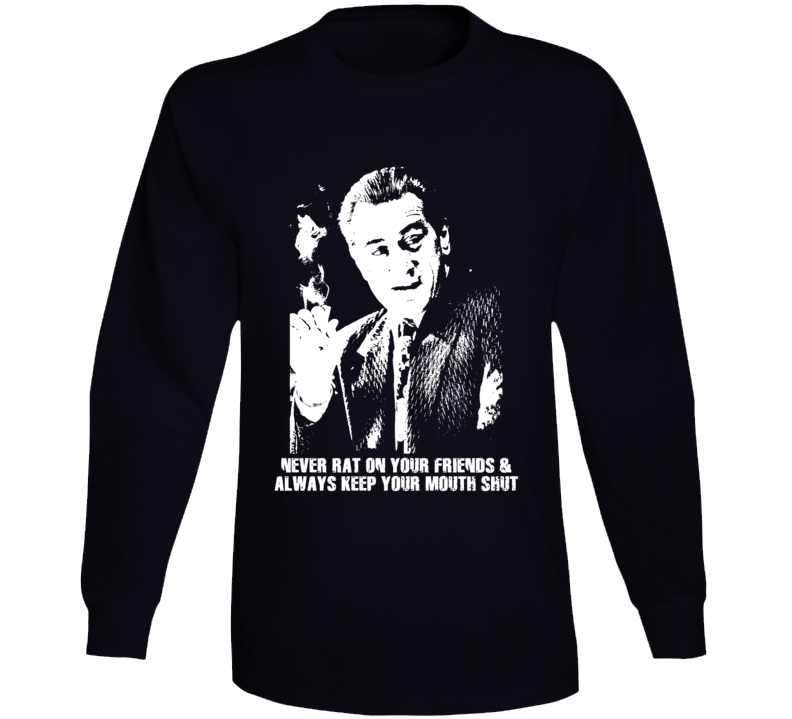 Jimmy Conway Quote Never Rat On Your Friends De Niro Goodfellas Movie Fan Long Sleeve T Shirt Jimmy Conway Quote Never Rat On Your Friends De Niro Goodfellas Movie Fan Long Sleeve T Shirt