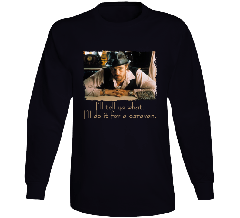 Mickey Snatch I'll Do It For A Caravan British Movie Brad Pitt Movie Fan Quote Long Sleeve T Shirt Mickey Snatch I'll Do It For A Caravan British Movie Brad Pitt Movie Fan Quote Long Sleeve T Shirt