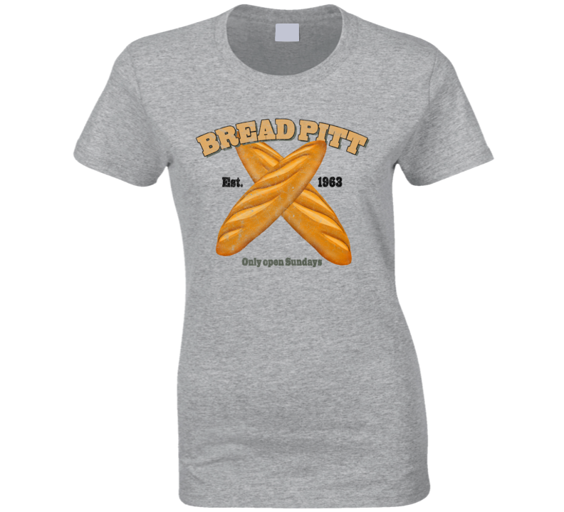 Bread Pitt Est 1963 Parody Funny Bakery Ladies T Shirt Bread Pitt Est 1963 Parody Funny Bakery Ladies T Shirt