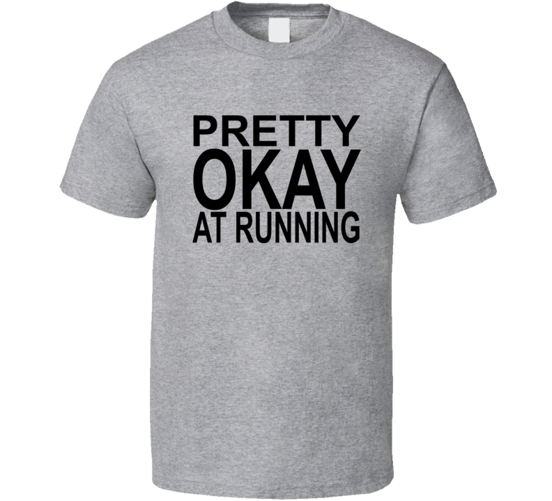 Pretty Ok At Running Gym Workout T Shirt Pretty Ok At Running Gym Workout T Shirt
