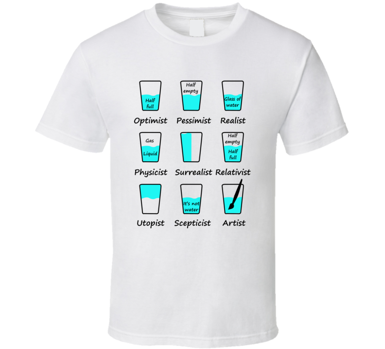 Glass Half Full Points Of View Funny T Shirt Glass Half Full Points Of View Funny T Shirt