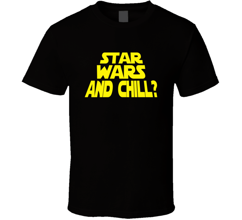Star Wars And Chill Sci Fi Movie Fan Funny T Shirt Star Wars And Chill Sci Fi Movie Fan Funny T Shirt