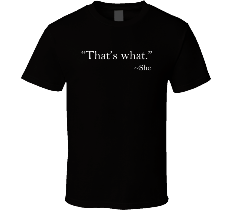 That's What She Said Funny Quote T Shirt That's What She Said Funny Quote T Shirt